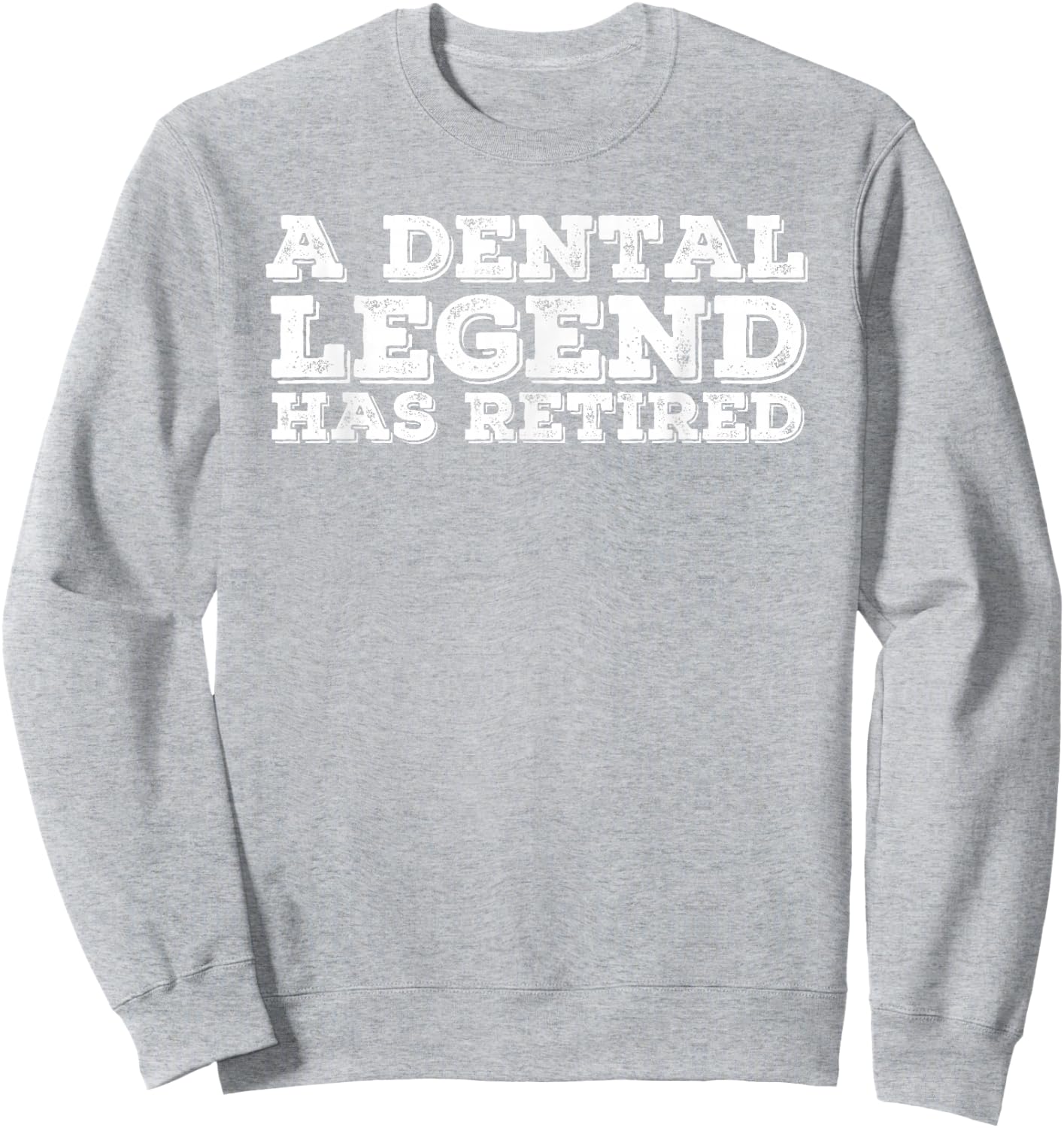 A DENTAL LEGEND HAS RETIRED Shirt Funny Retirement Gift Sweatshirt - Sweatshirt | Ash