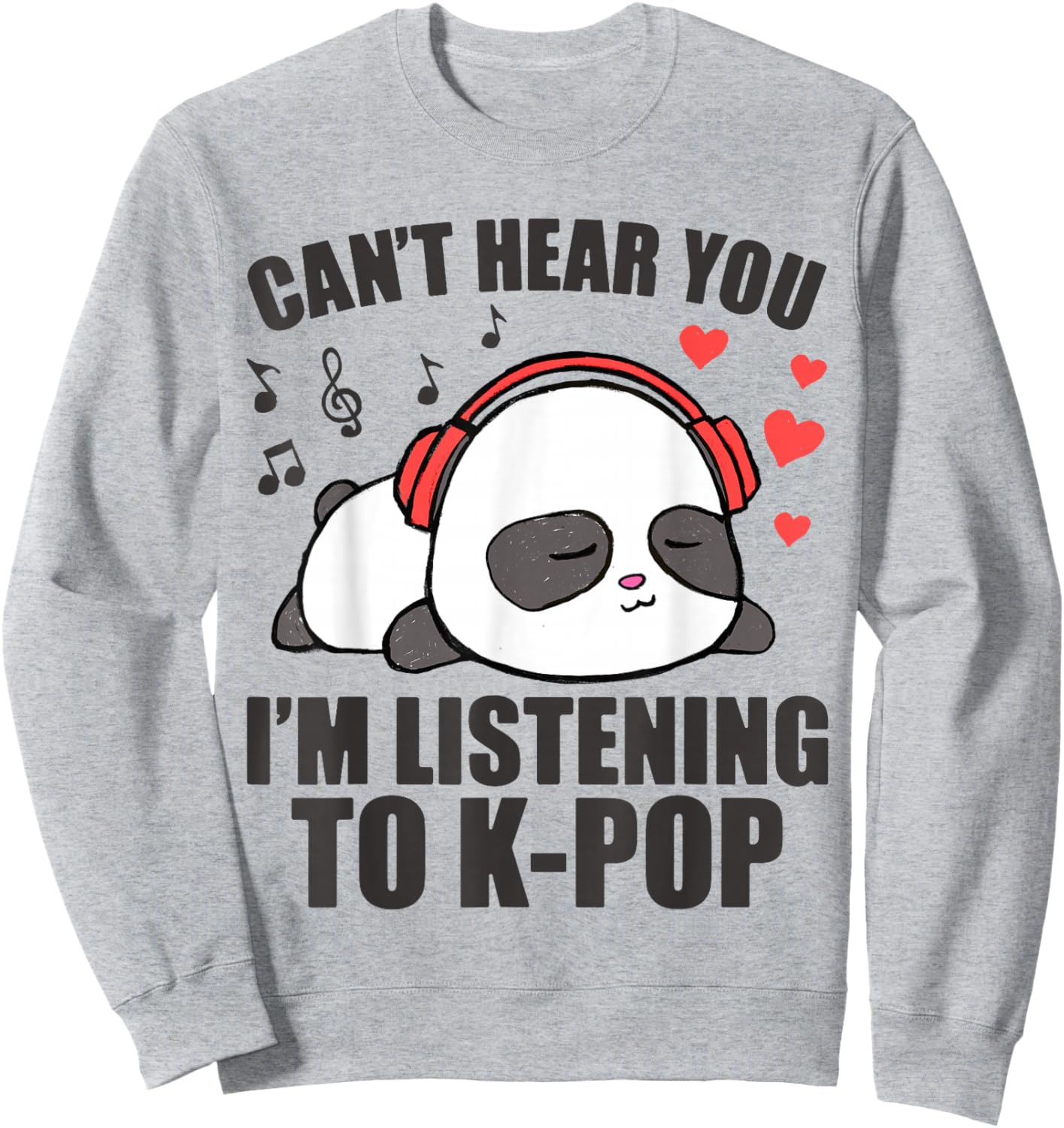 I Can't Hear You I'm Listening to K-Pop Music Kawaii Panda Sweatshirt - Sweatshirt | Ash