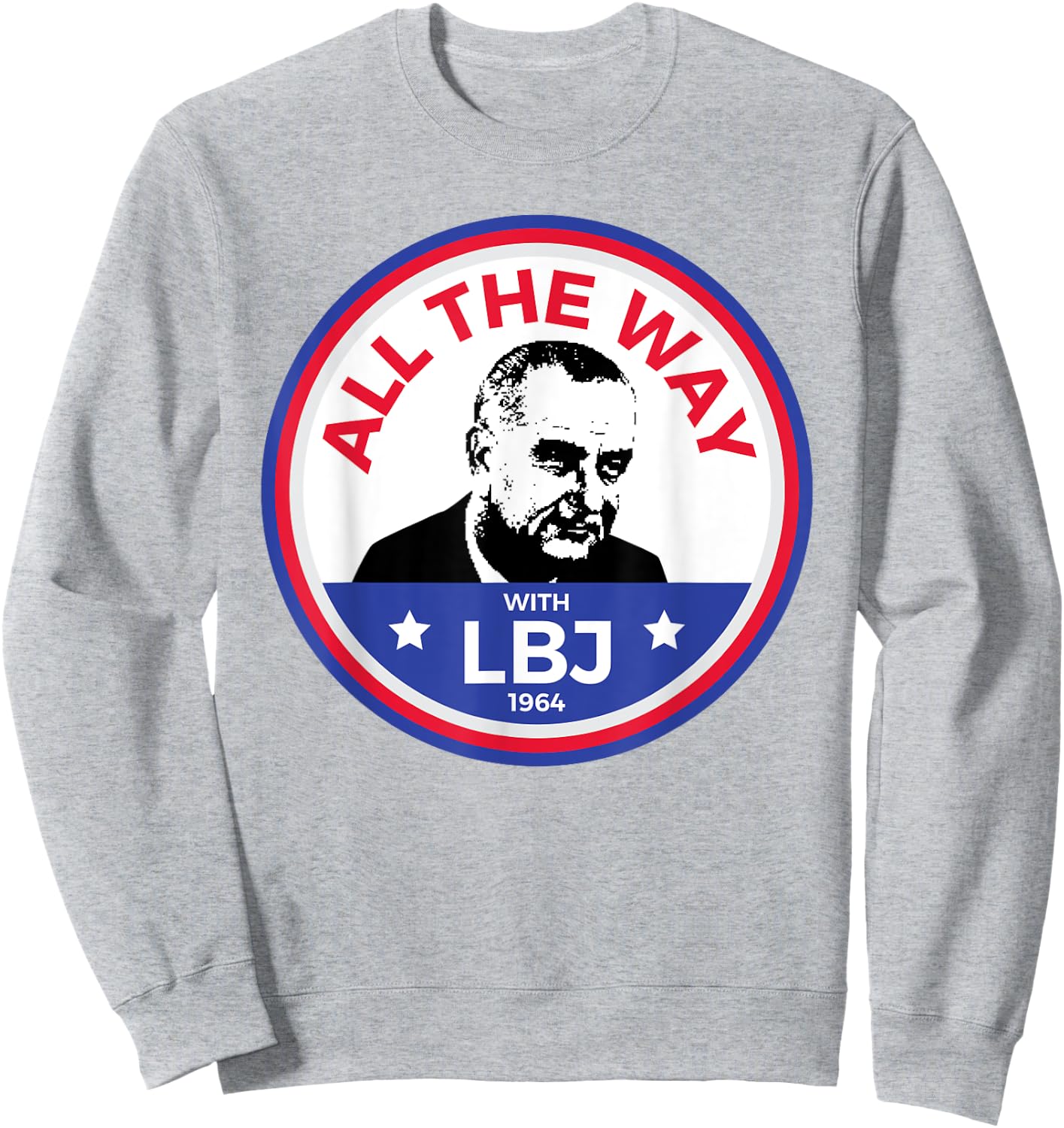 LBJ 1964 Democrat Campaign President Lyndon Baines Johnson Sweatshirt - Sweatshirt | Ash
