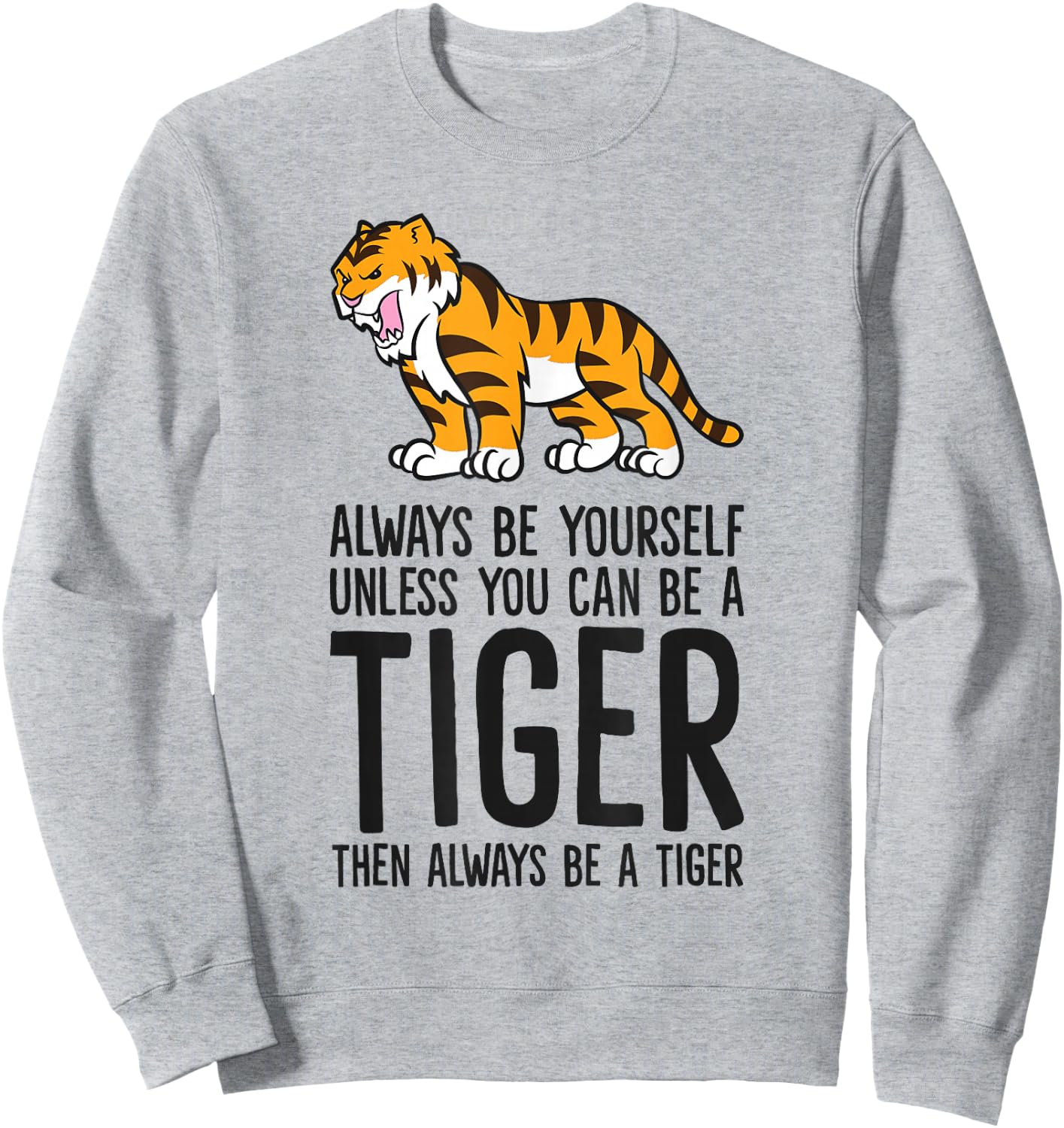 Always Be Yourself Unless You Can Be A Tiger Sweatshirt - Sweatshirt | Ash
