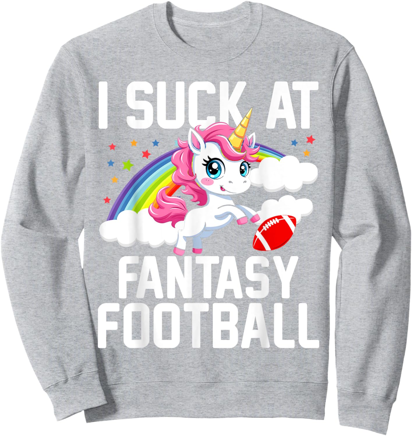 I Suck at Fantasy Football Unicorn Fantasy Football Loser Sweatshirt - Sweatshirt | Ash