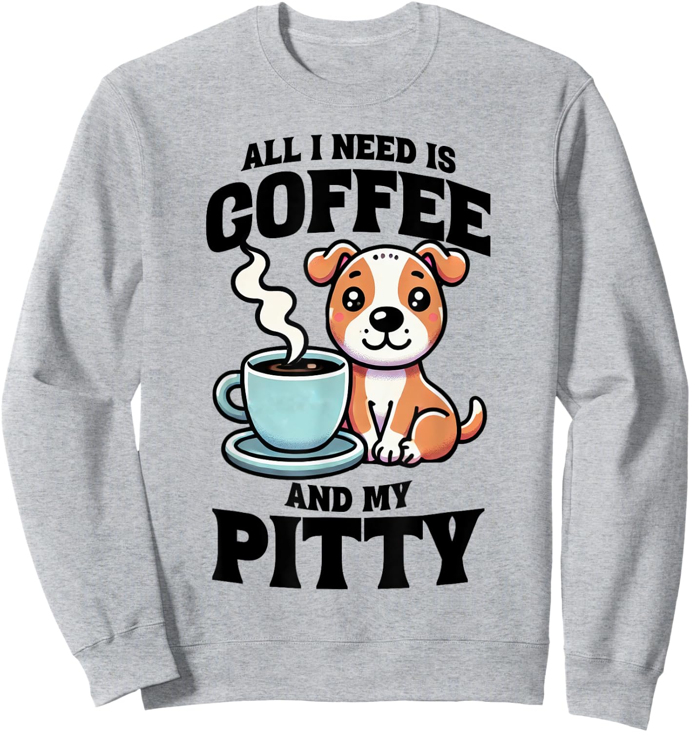 All I Need Is Coffee And My Pitty Pit Bull Dog Lover Sweatshirt - Sweatshirt | Ash
