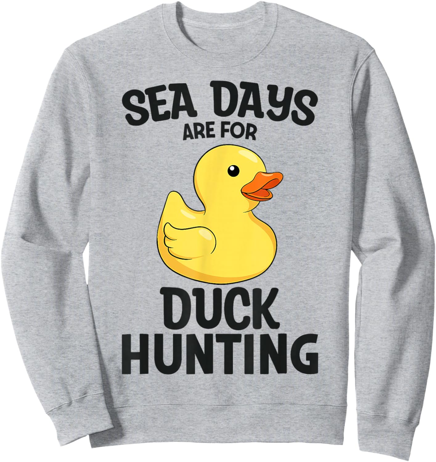Cruising Sea Days are for Duck Hunting Rubber Duck Cruise Sweatshirt - Sweatshirt | Ash