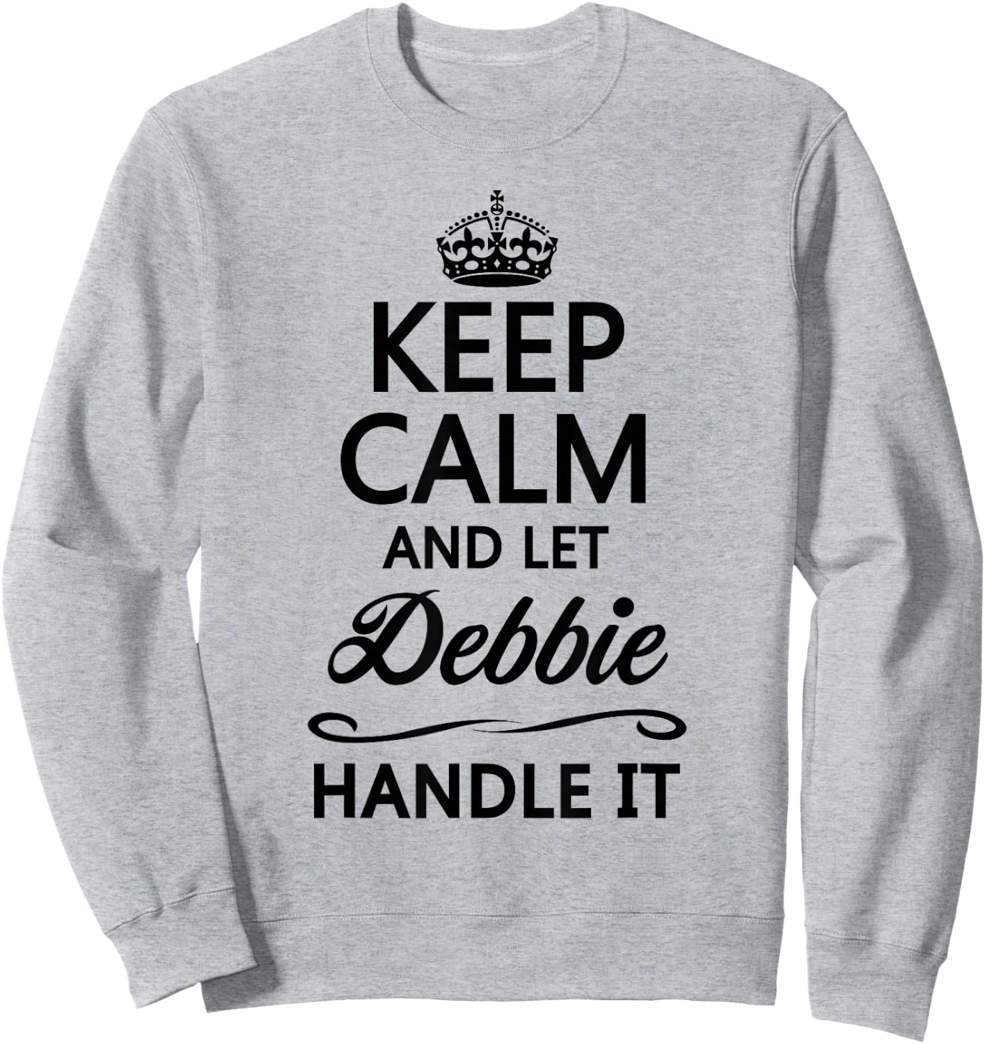 Keep Calm and Let Debbie Handle It Funny Name Gift Sweatshirt - Sweatshirt | Ash