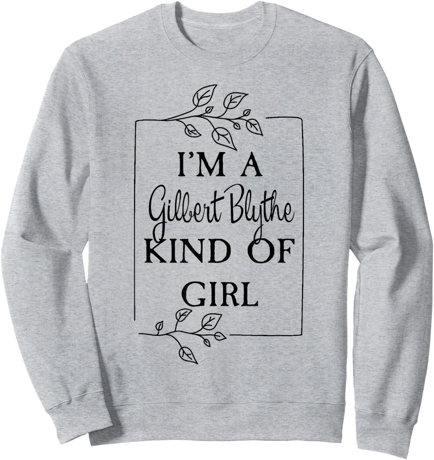 I'm a Gilbert Blythe Kind of Girl Green Gables Book Sweatshirt - Sweatshirt | Ash