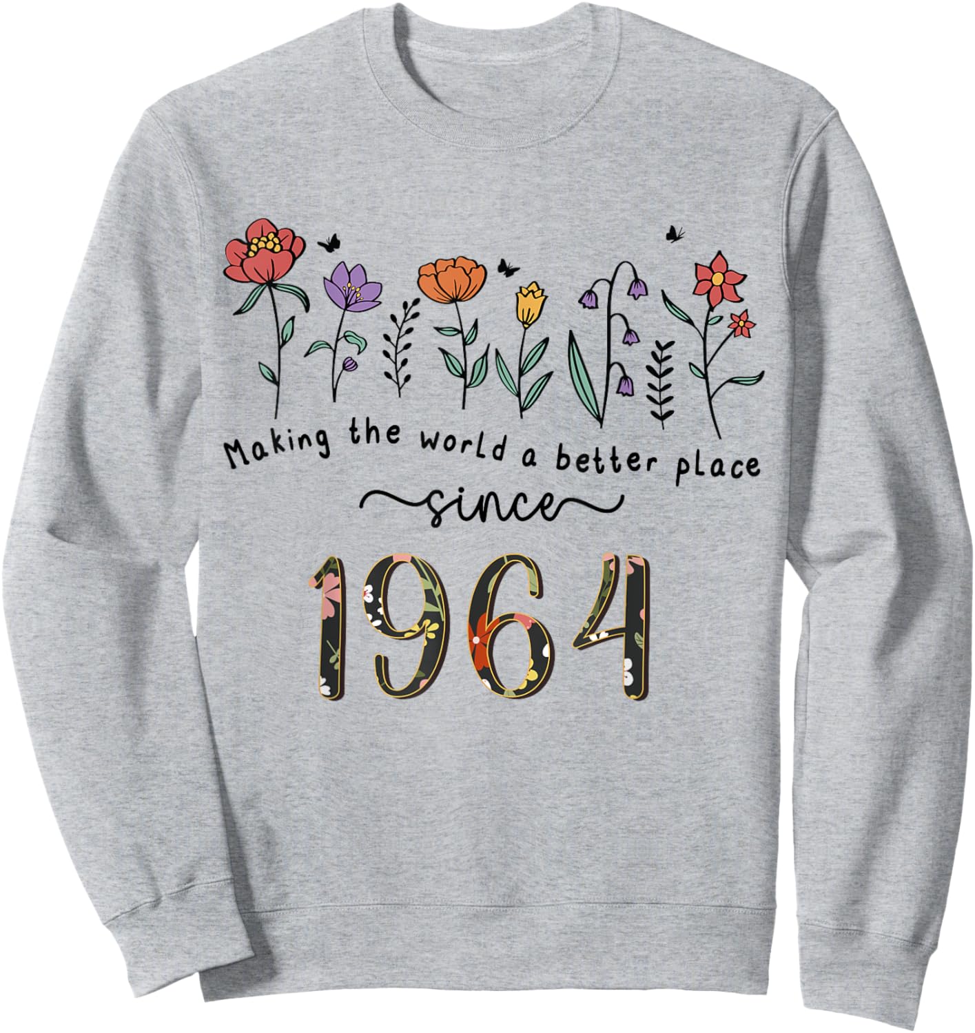 61st Birthday Making The World A Better Place Since 1964 Sweatshirt - Sweatshirt | Ash