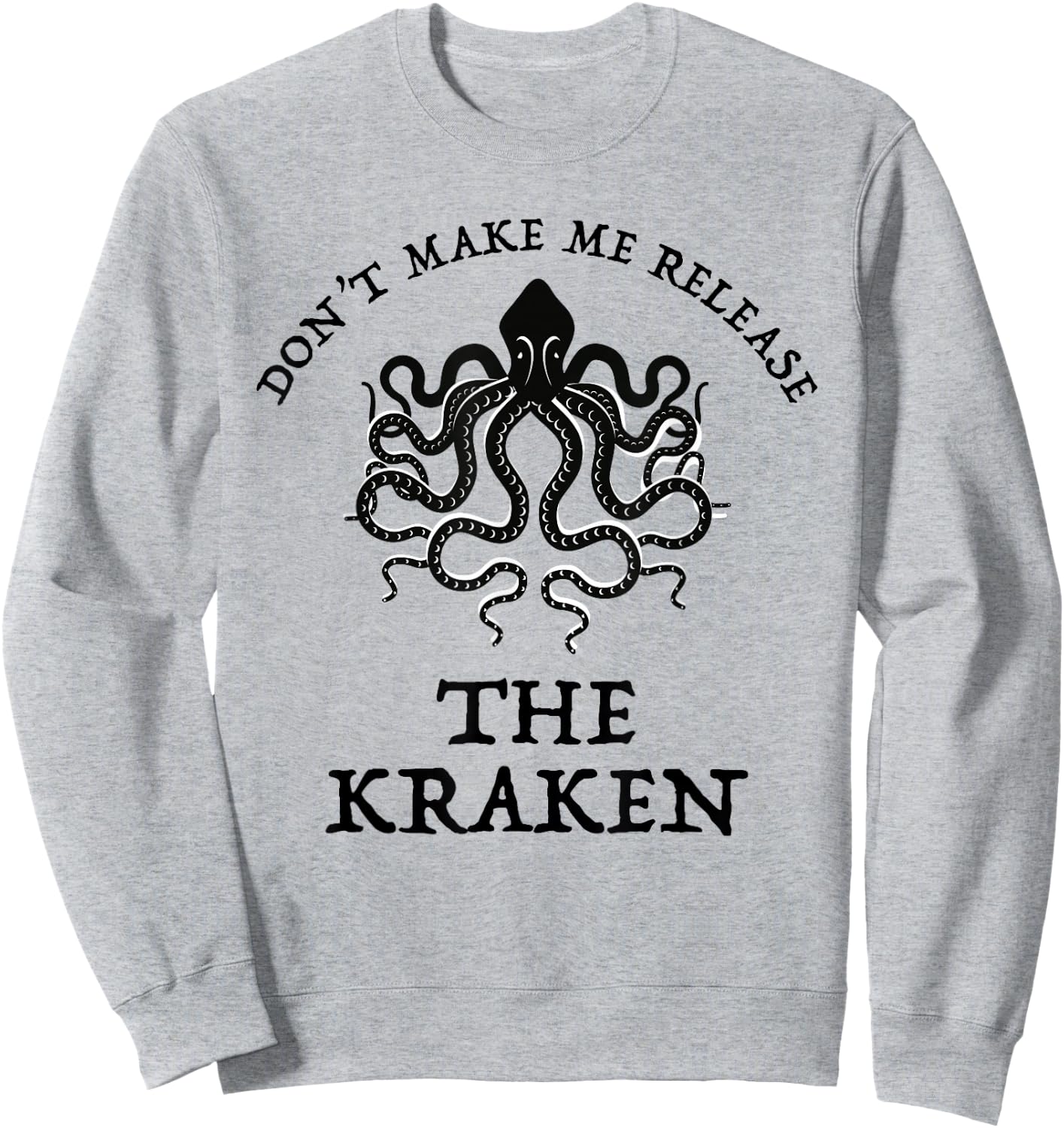Don't Make Me Release The Kraken Funny Sea Monster Cthulu Sweatshirt - Sweatshirt | Ash