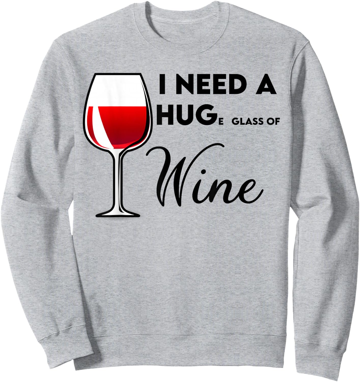 I Need a Huge Glass of Wine Funny Birthday Gift Sweatshirt - Sweatshirt | Ash