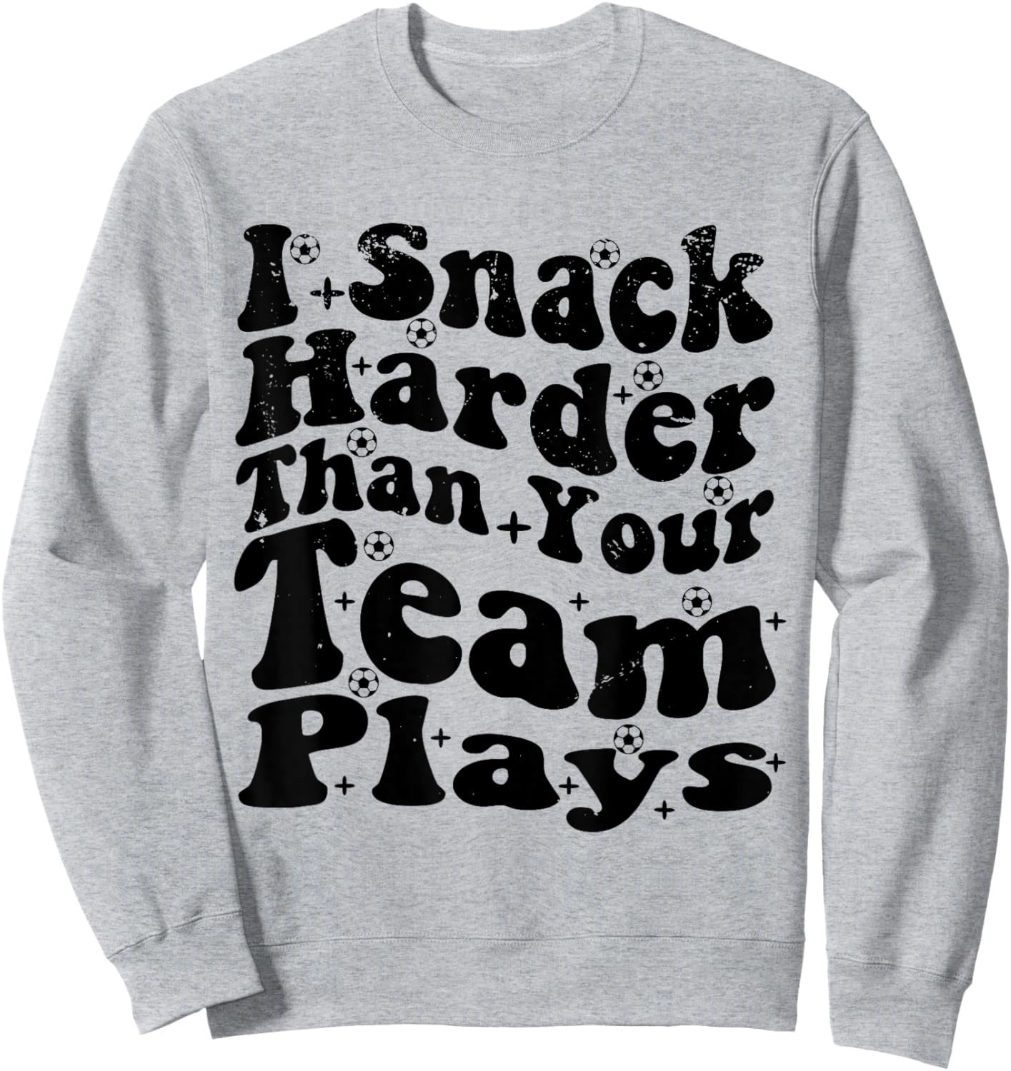 I Snack Harder Than Your Team Plays , Soccer Funny Soccer Sweatshirt - Sweatshirt | Ash