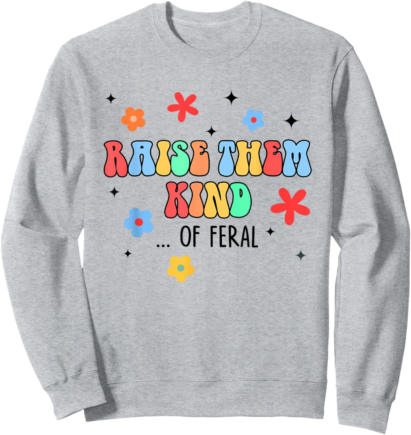 Feral Mom Raise Them Kind Of Feral Hot Mess Mom Life Sweatshirt - Sweatshirt | Ash