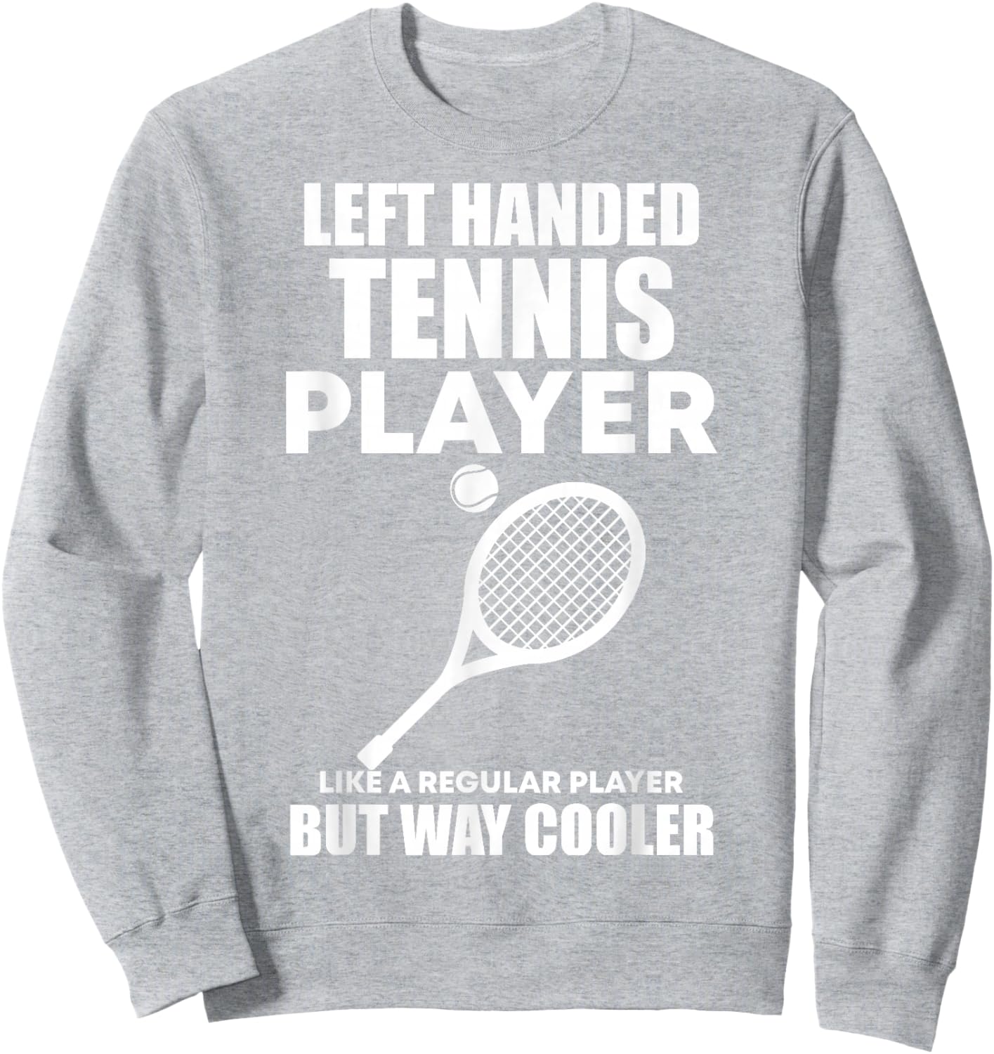 Left Handed Tennis Player Funny Quote Saying Men Women Boys Sweatshirt - Sweatshirt | Ash
