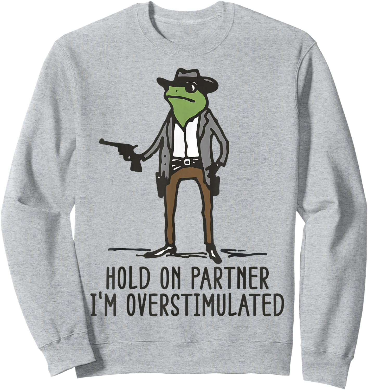 Hold On Partner I'm Overstimulated Cowboy Frog Vintage Sweatshirt - Sweatshirt | Ash