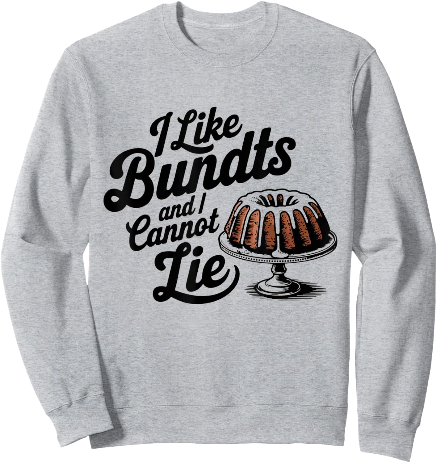 I Like Bundts And I Cannot Lie Thanksgiving Family Funny Sweatshirt - Sweatshirt | Ash