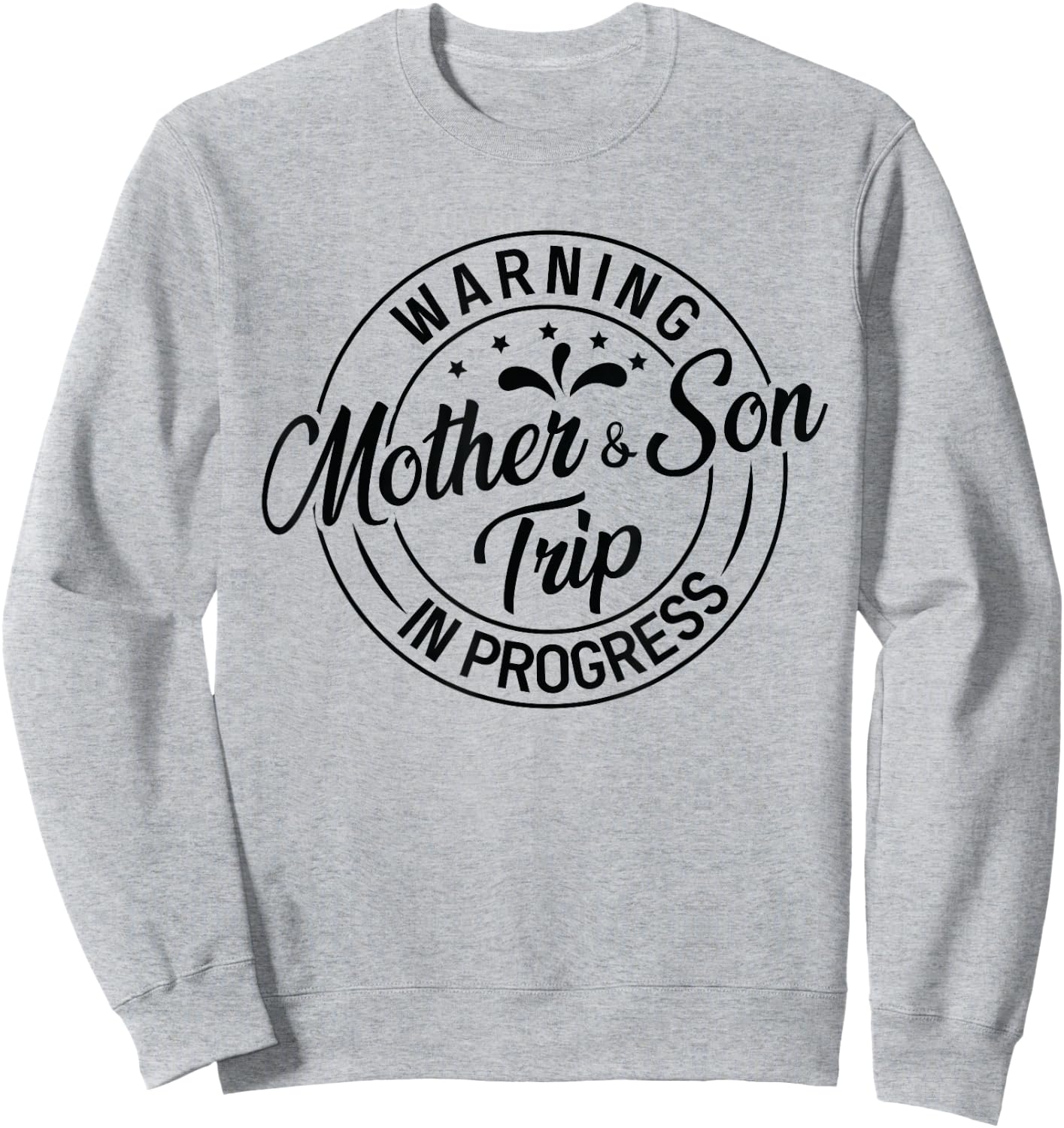 Warning Mother Son Trip In Progress - Trip with Mom Sweatshirt - Sweatshirt | Ash