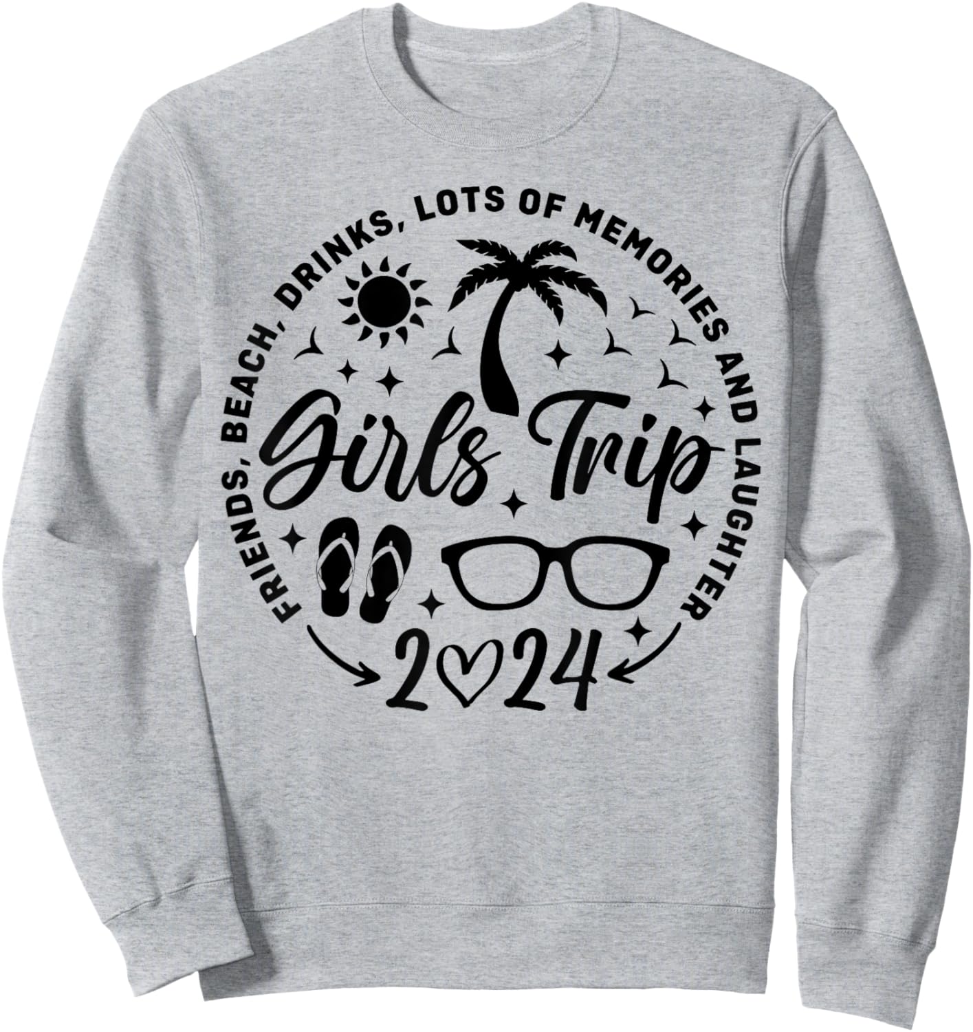 Girls Trip 2024 Friends Beach Drinks Lots Of Memories Sweatshirt - Sweatshirt | Ash