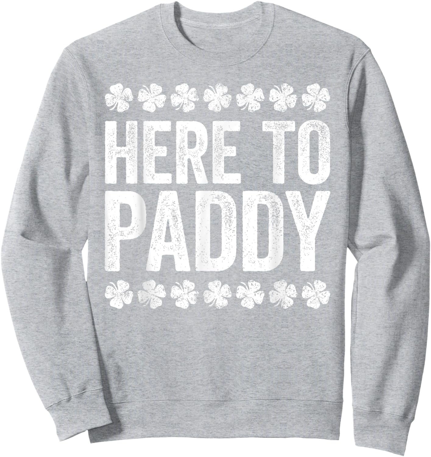 Here To Paddy Shirt Funny Men Women St Patricks Day Sweatshirt - Sweatshirt | Ash