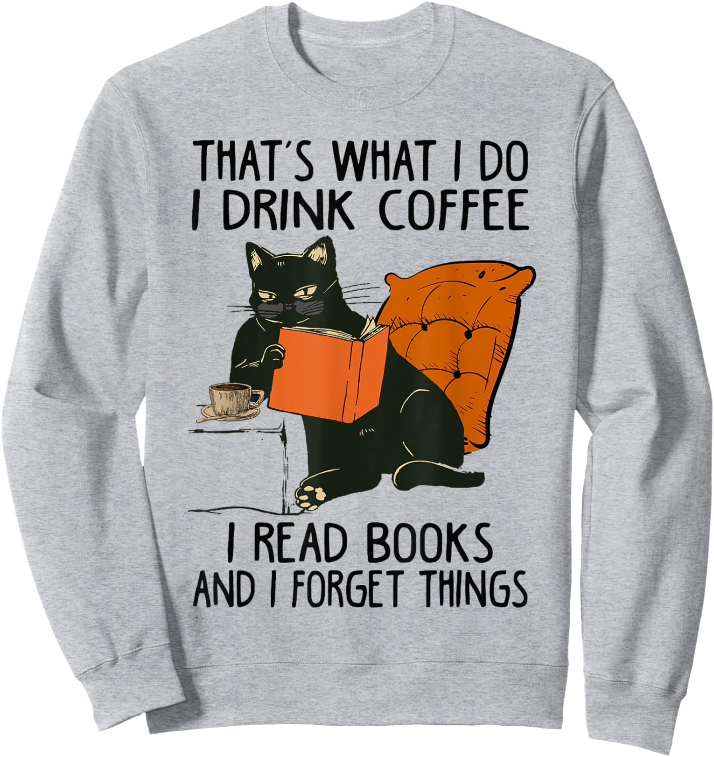 That's What I Do I Read Books I Drink Coffee I Know Things Sweatshirt - Sweatshirt | Ash