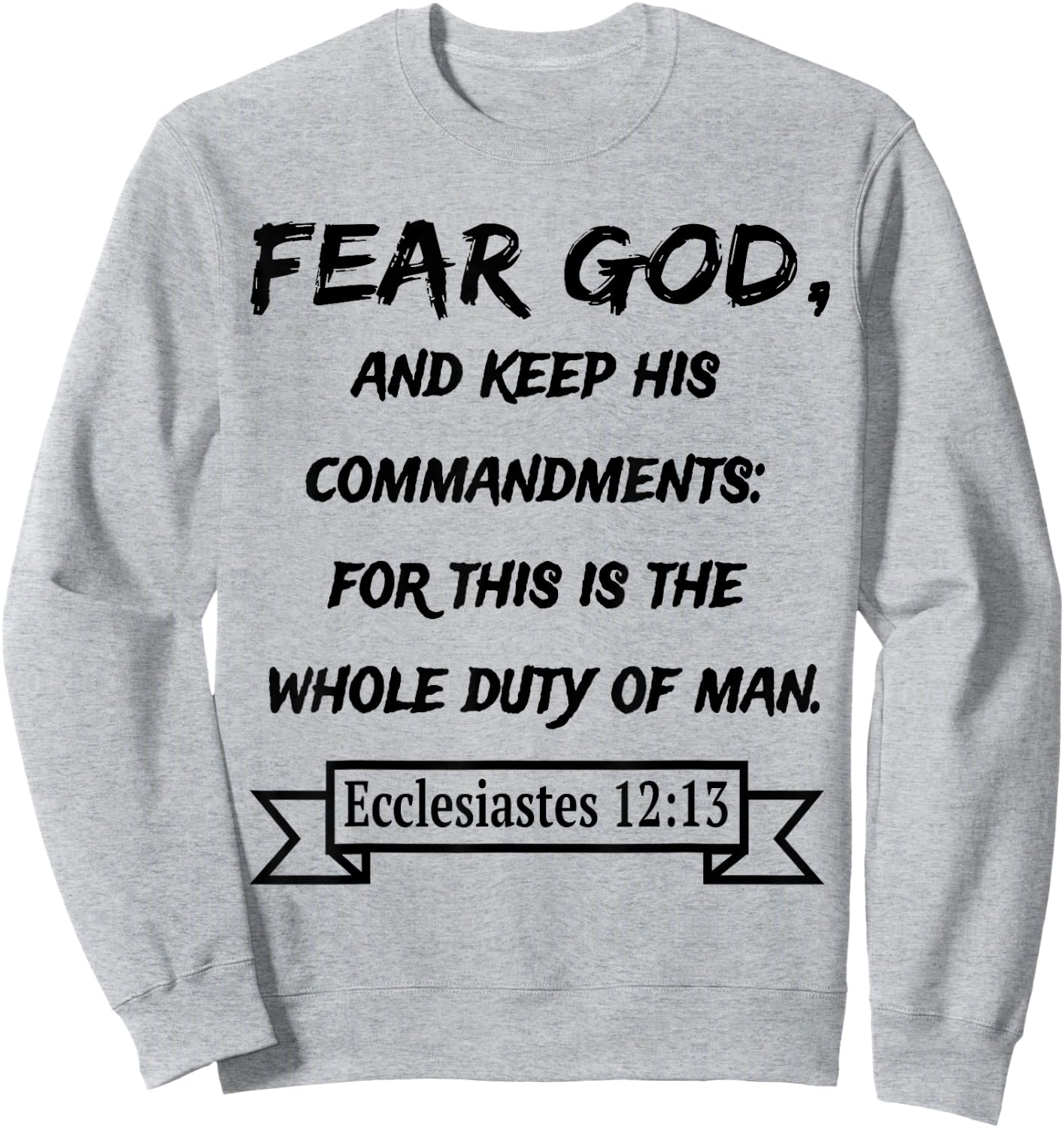 Ecclesiastes 12:13 Fear God and keep his Commandments Sweatshirt - Sweatshirt | Ash