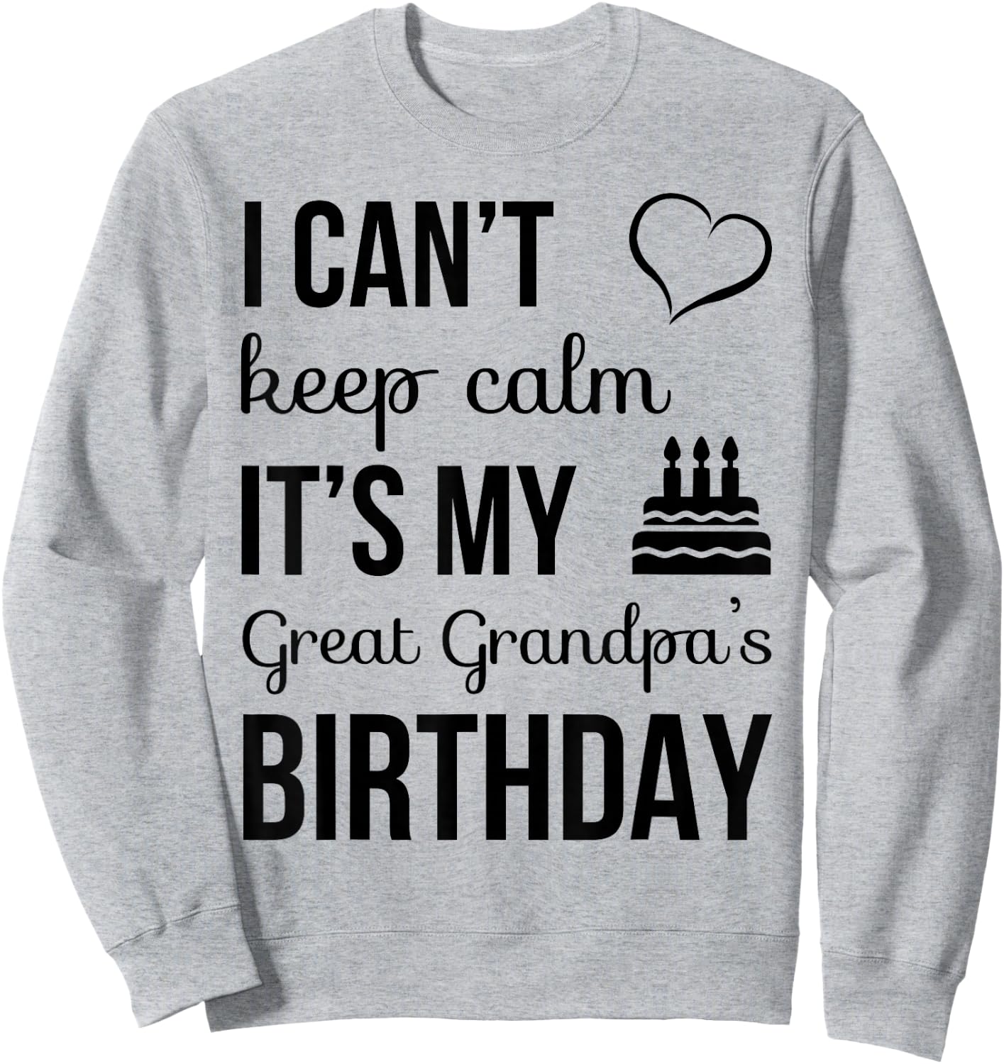 I Can't Keep Calm It's My Great Grandpa's Birthday Sweatshirt - Sweatshirt | Ash