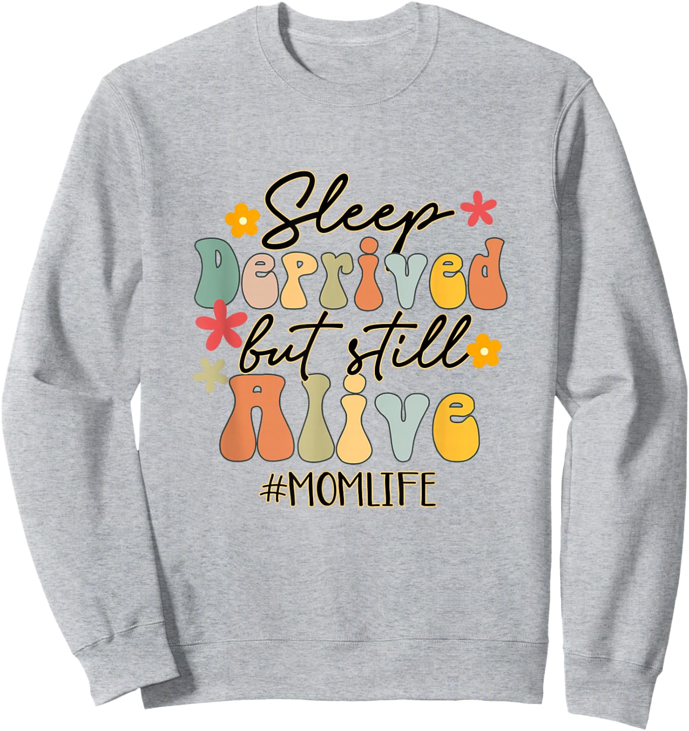 Sleep Deprived But Still Alive Mom Life Funny Mom Groovy Sweatshirt - Sweatshirt | Ash