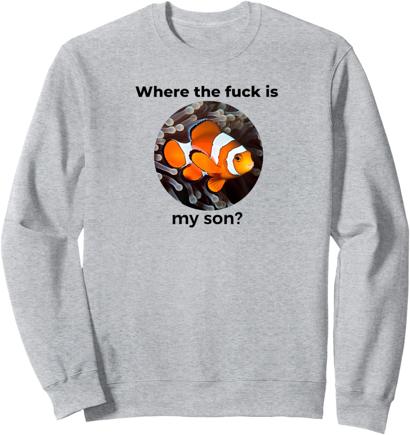 Where the fuck is my son? Clown Fish Meme, Funny Meme Design Sweatshirt - Sweatshirt | Ash