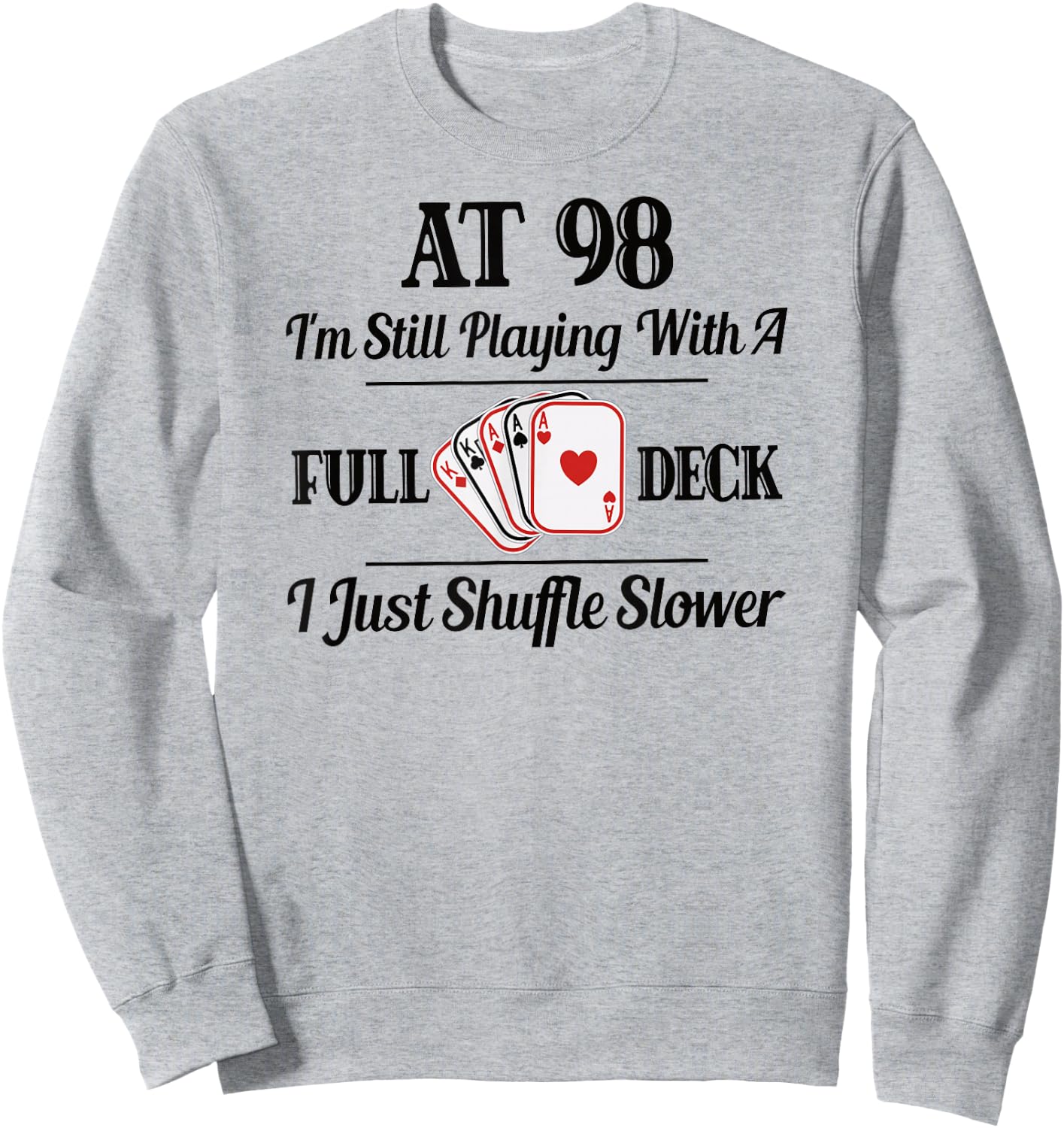 Funny 98th Birthday Gift - 98 Year Old Cards Shirt Sweatshirt - Sweatshirt | Ash