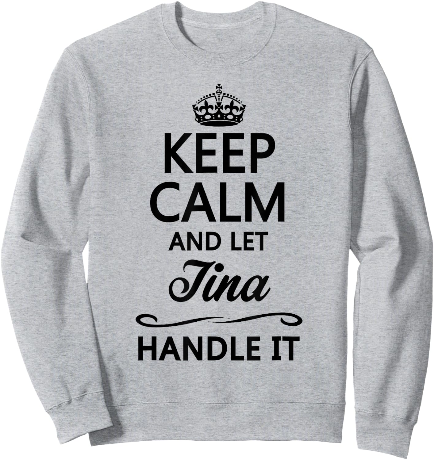 Keep Calm and Let Tina Handle It Funny Name Gift Sweatshirt - Sweatshirt | Ash