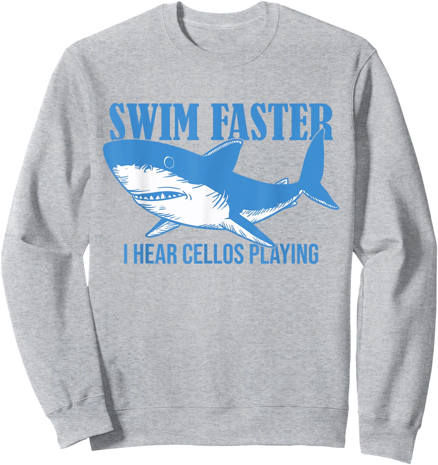 Swim Faster I Hear Cellos Playing - Shark Swimming Ocean Sweatshirt - Sweatshirt | Ash
