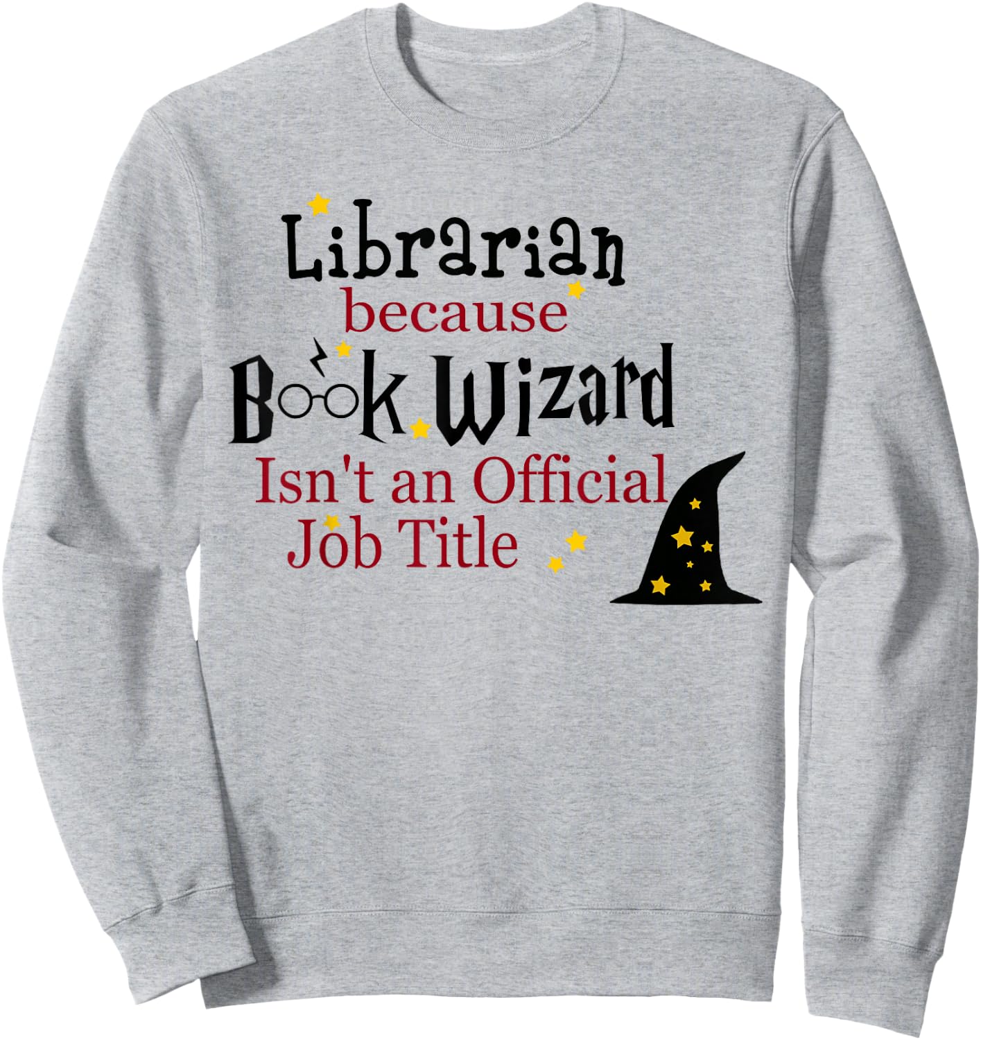 Librarian Because Book Wizard Isn't an Official Job Title Sweatshirt - Sweatshirt | Ash
