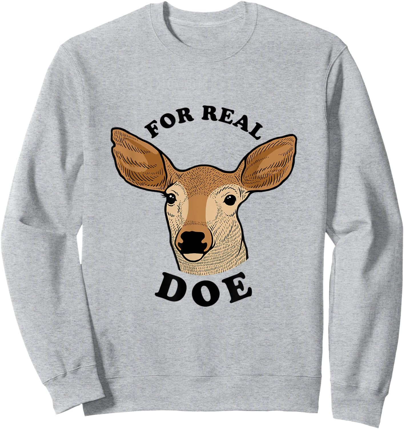 For Real Doe - For Real Though Deer Meme Sweatshirt - Sweatshirt | Ash