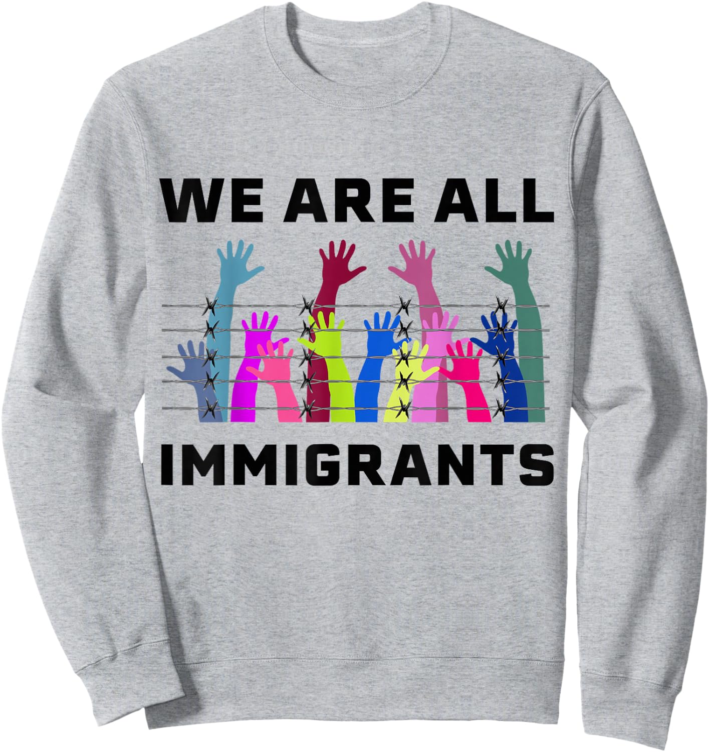 We are All Immigrants Pro Immigration Design say no Racism Sweatshirt - Sweatshirt | Ash