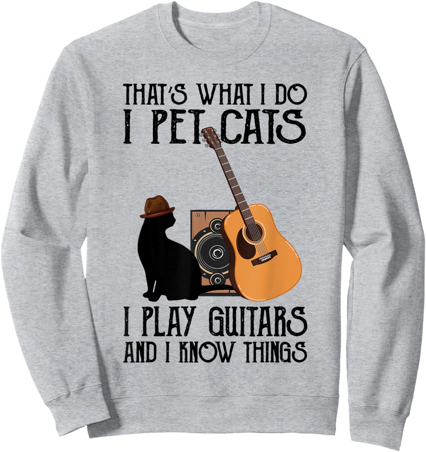 That's What I Do I Pet Cats I Play Guitars Sweatshirt - Sweatshirt | Ash