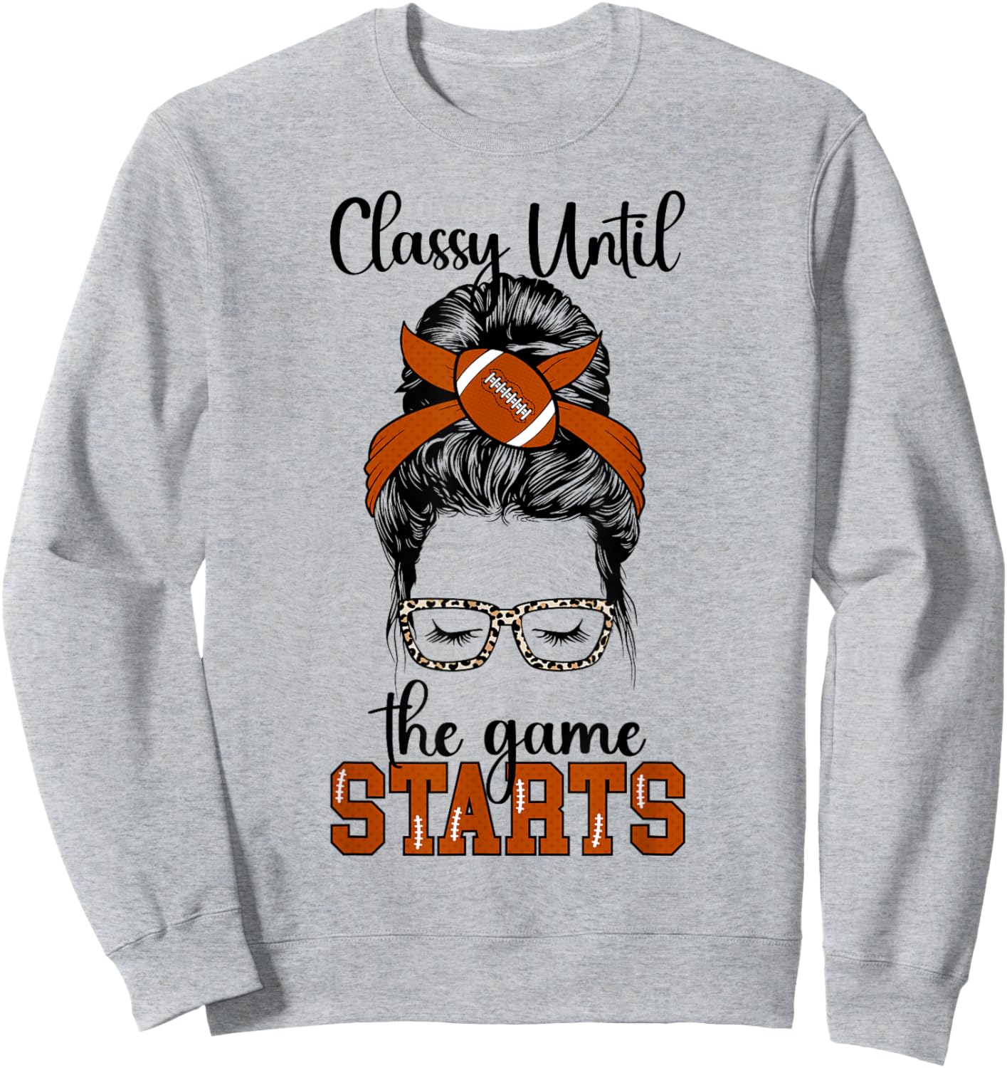Classy Until The Game Starts Game Day Football Game Day Sweatshirt - Sweatshirt | Ash