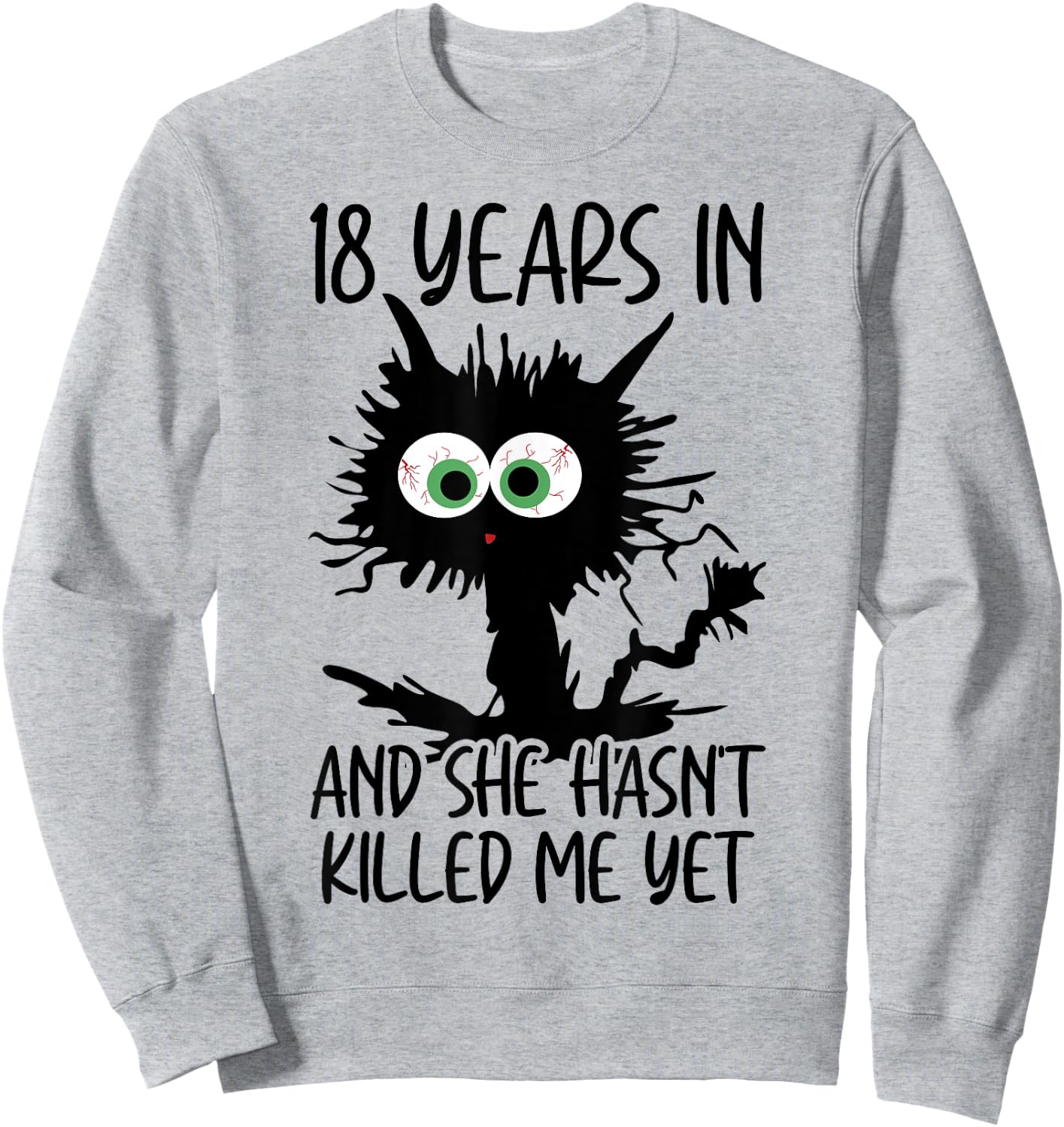 18 Years In And She Hasn't Killed Me Yet Sweatshirt - Sweatshirt | Ash