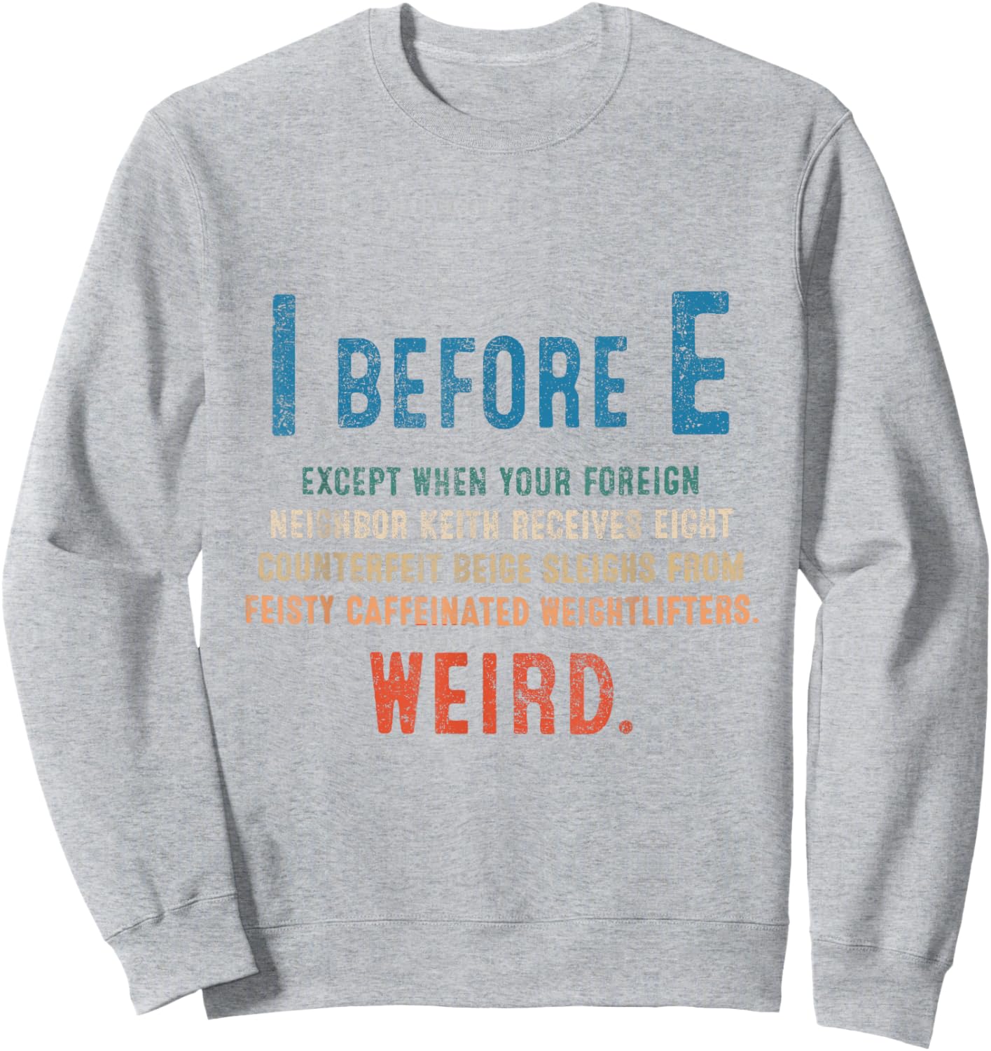 I Before E Funny English Grammar Exceptions To The Rule Sweatshirt - Sweatshirt | Ash