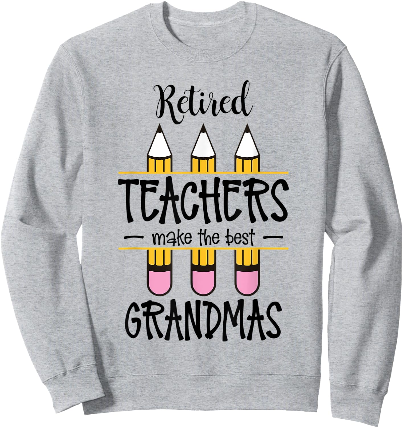 Retired Teachers Make The Best Grandmas Retirement Quote Sweatshirt - Sweatshirt | Ash