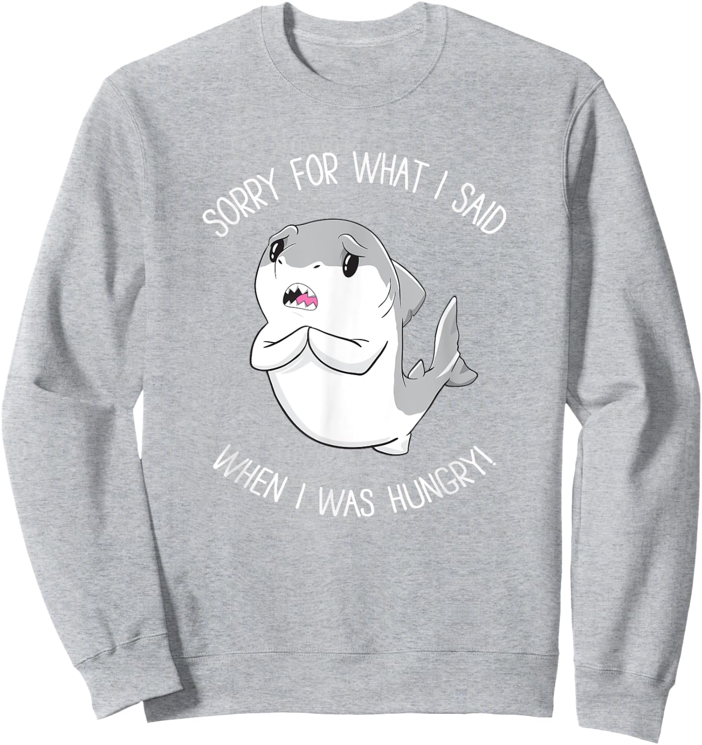 Sorry for What I Said When I was Hungry Sweet Shark Girl Sweatshirt - Sweatshirt | Ash