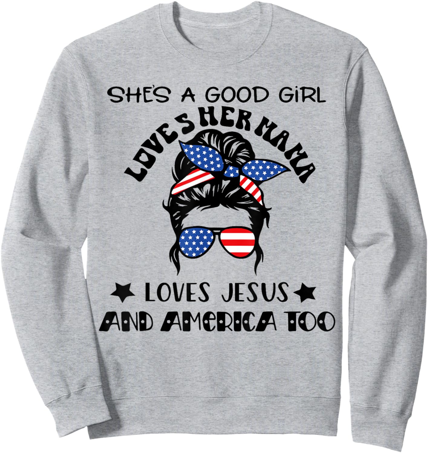 She's A Good Girl Loves Her Mama Jesus And America Too Sweatshirt - Sweatshirt | Ash