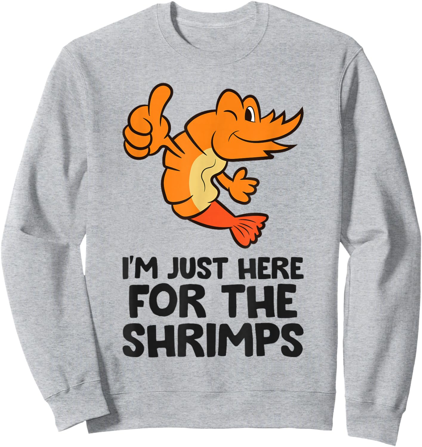 I'm Just Here For The Shrimps Prawn Seafood Shrimp Sweatshirt - Sweatshirt | Ash