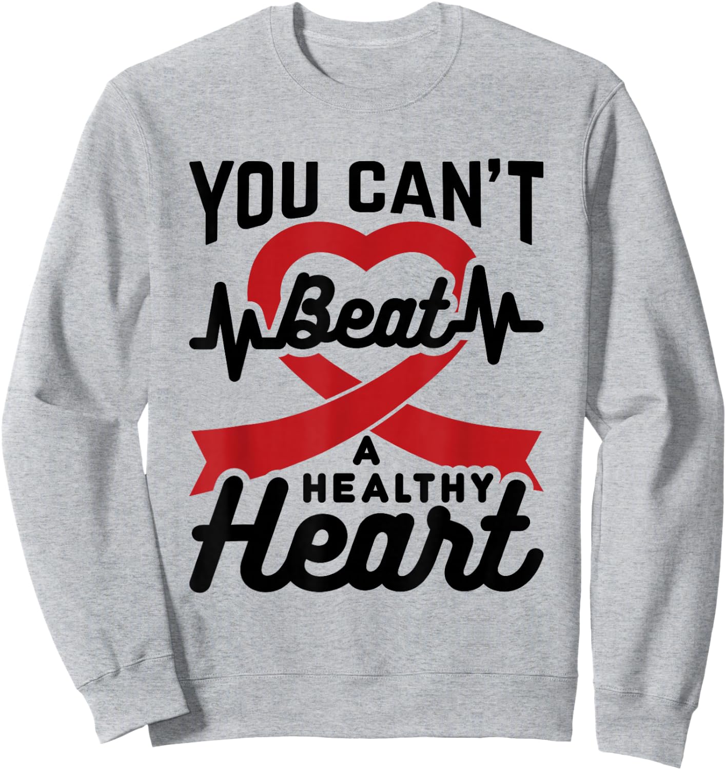 Heart Health Month You Can't Beat A Healthy Heart February Sweatshirt - Sweatshirt | Ash