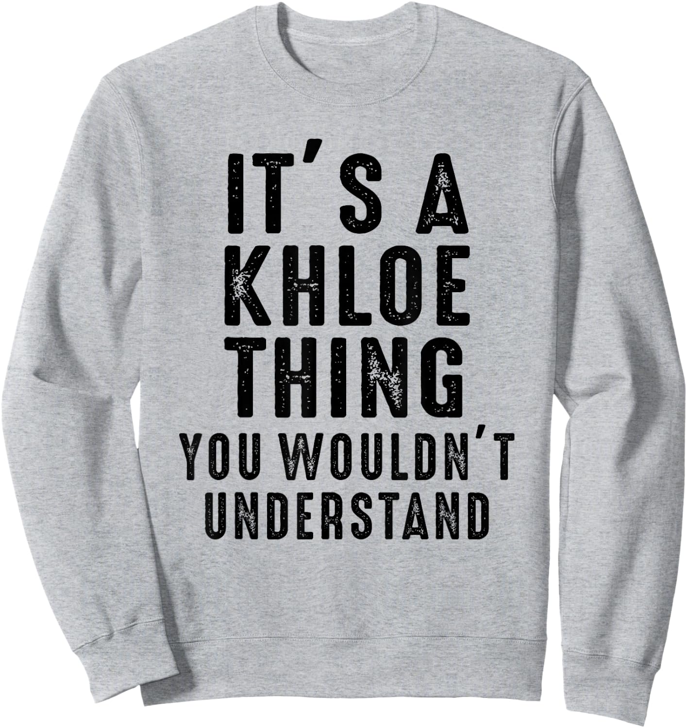 It's A Khloe Thing You Wouldn't Understand Khloe Name Sweatshirt - Sweatshirt | Ash