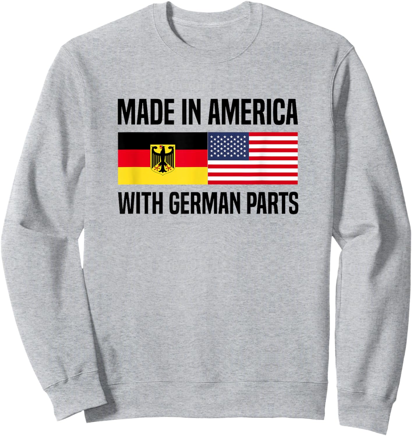 Made in America with German Parts German American Sweatshirt - Sweatshirt | Ash