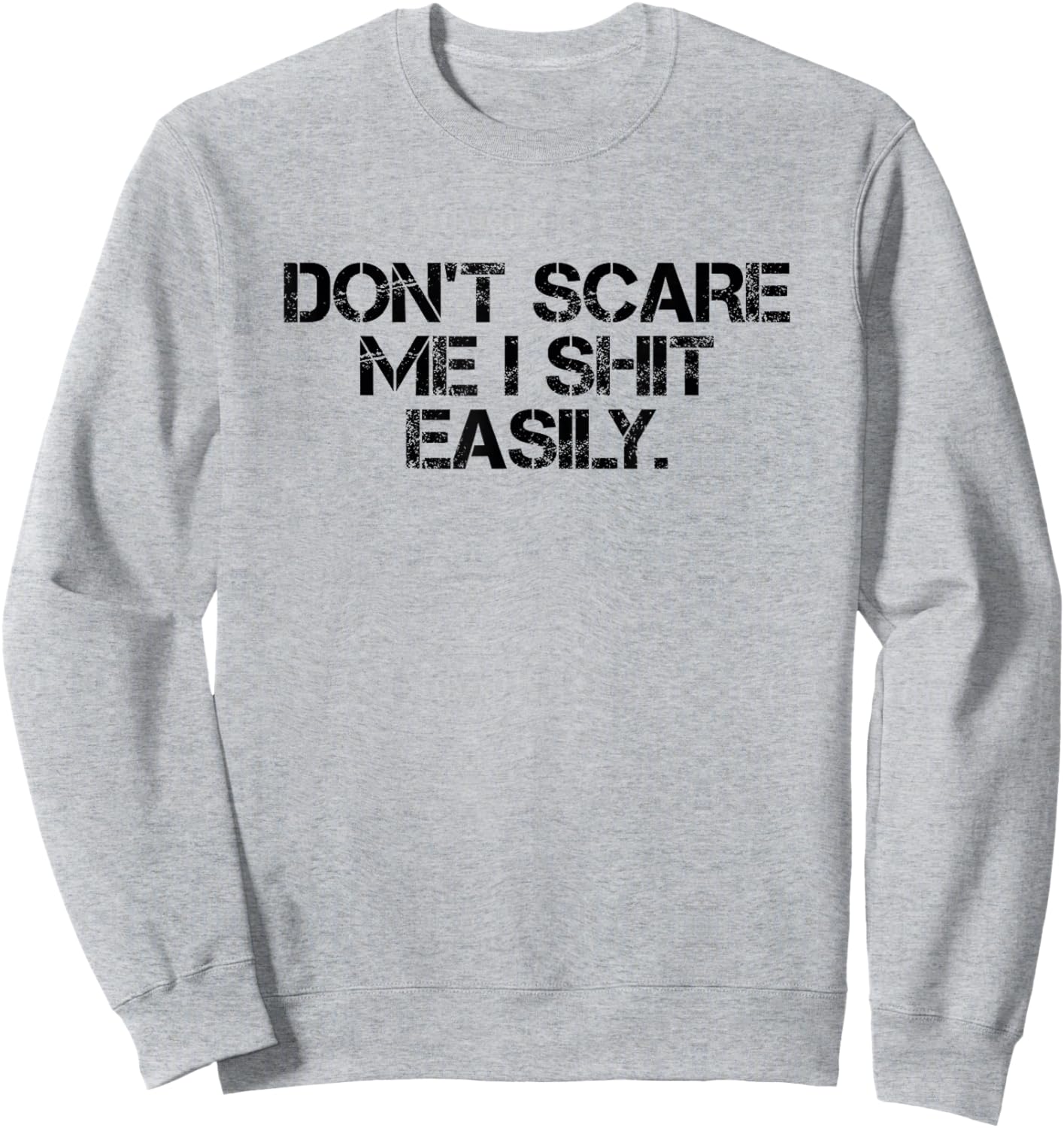 Funny Sarcastic Quote Men Women Don't Scare Me I Shit Easily Sweatshirt - Sweatshirt | Ash