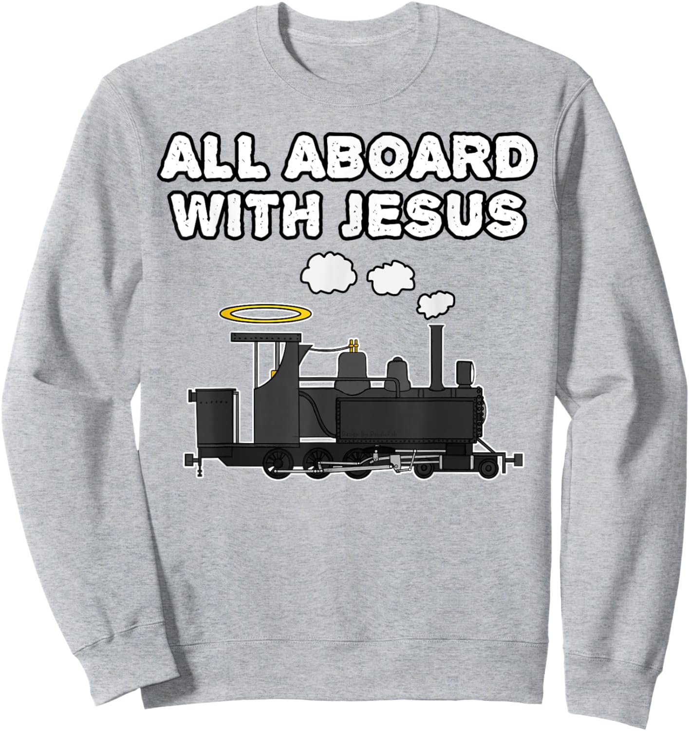 Steam Train, All Aboard With Jesus, Church Rail Enthusiast Sweatshirt - Sweatshirt | Ash