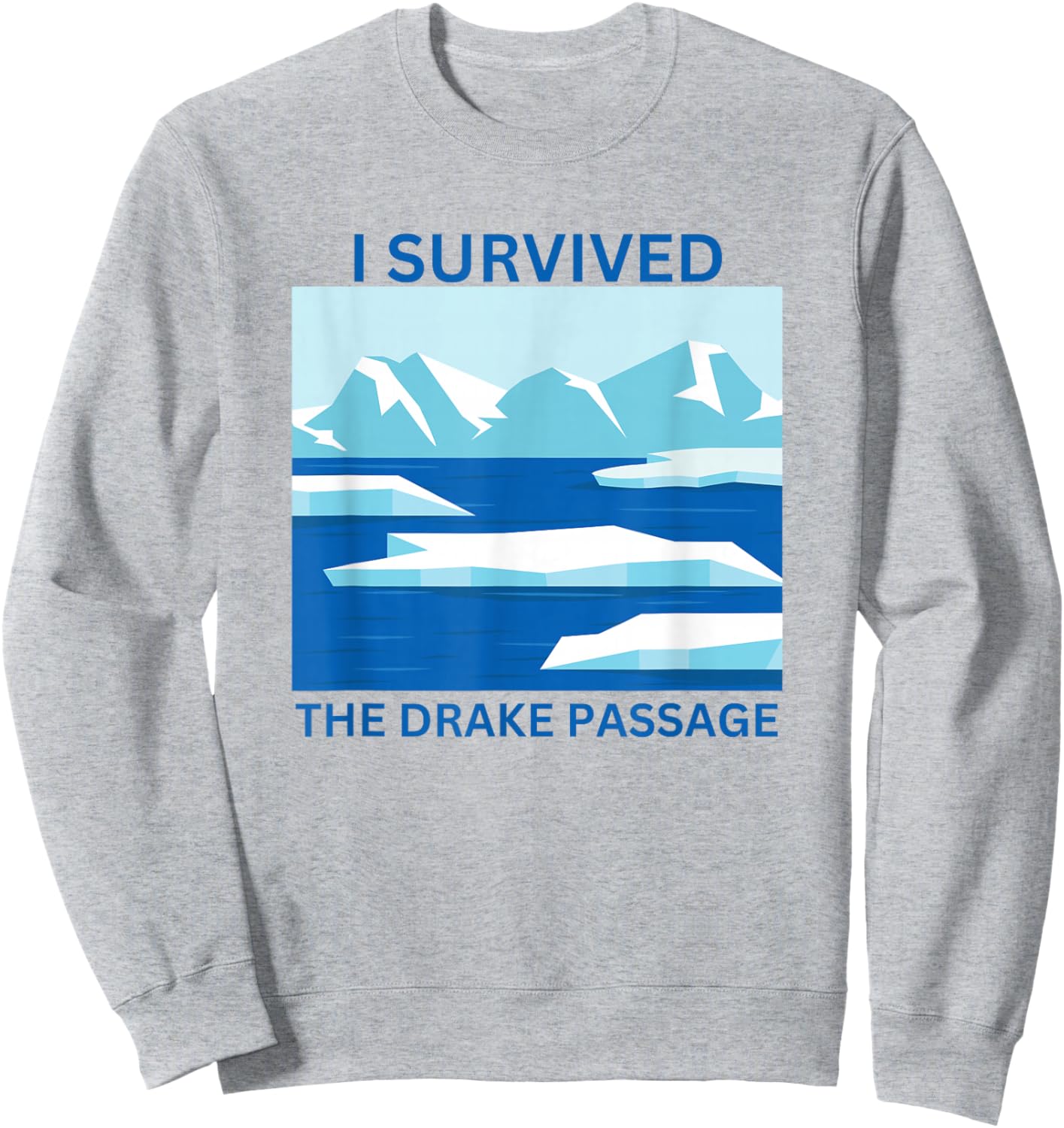 I Survived The Drake Passage Antarctica Sweatshirt - Sweatshirt | Ash