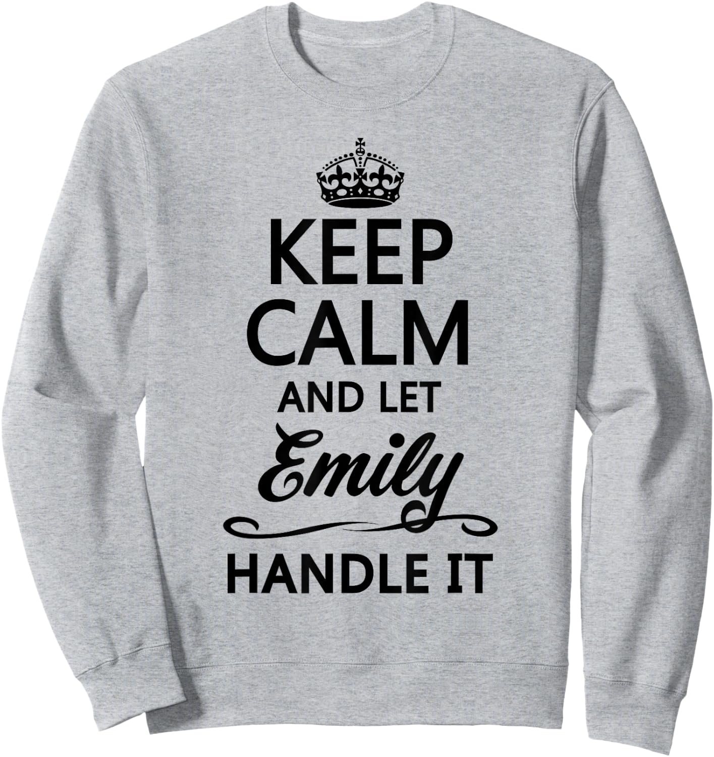 Keep Calm and Let Emily Handle It Funny Name Gift Sweatshirt - Sweatshirt | Ash