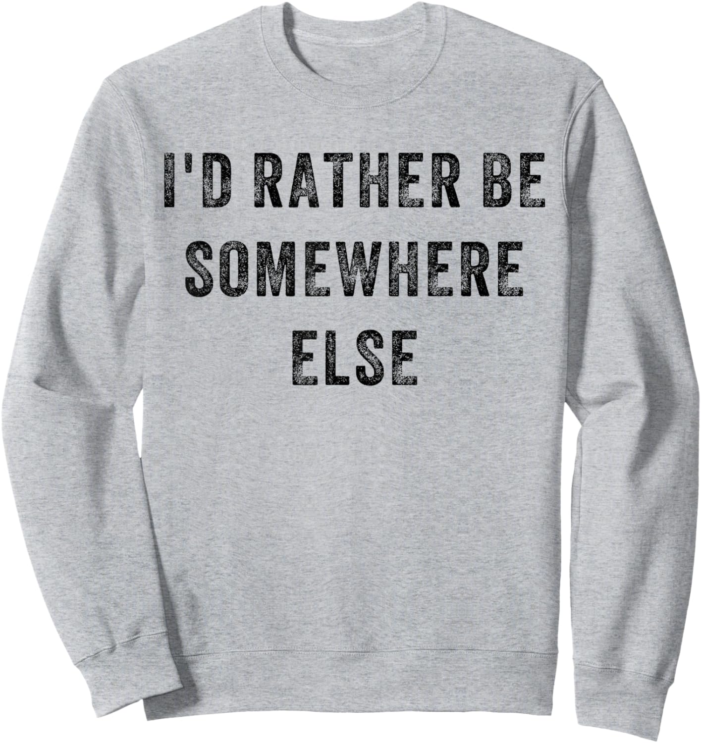 I'd Rather Be Somewhere Else Sweatshirt - Sweatshirt | Ash