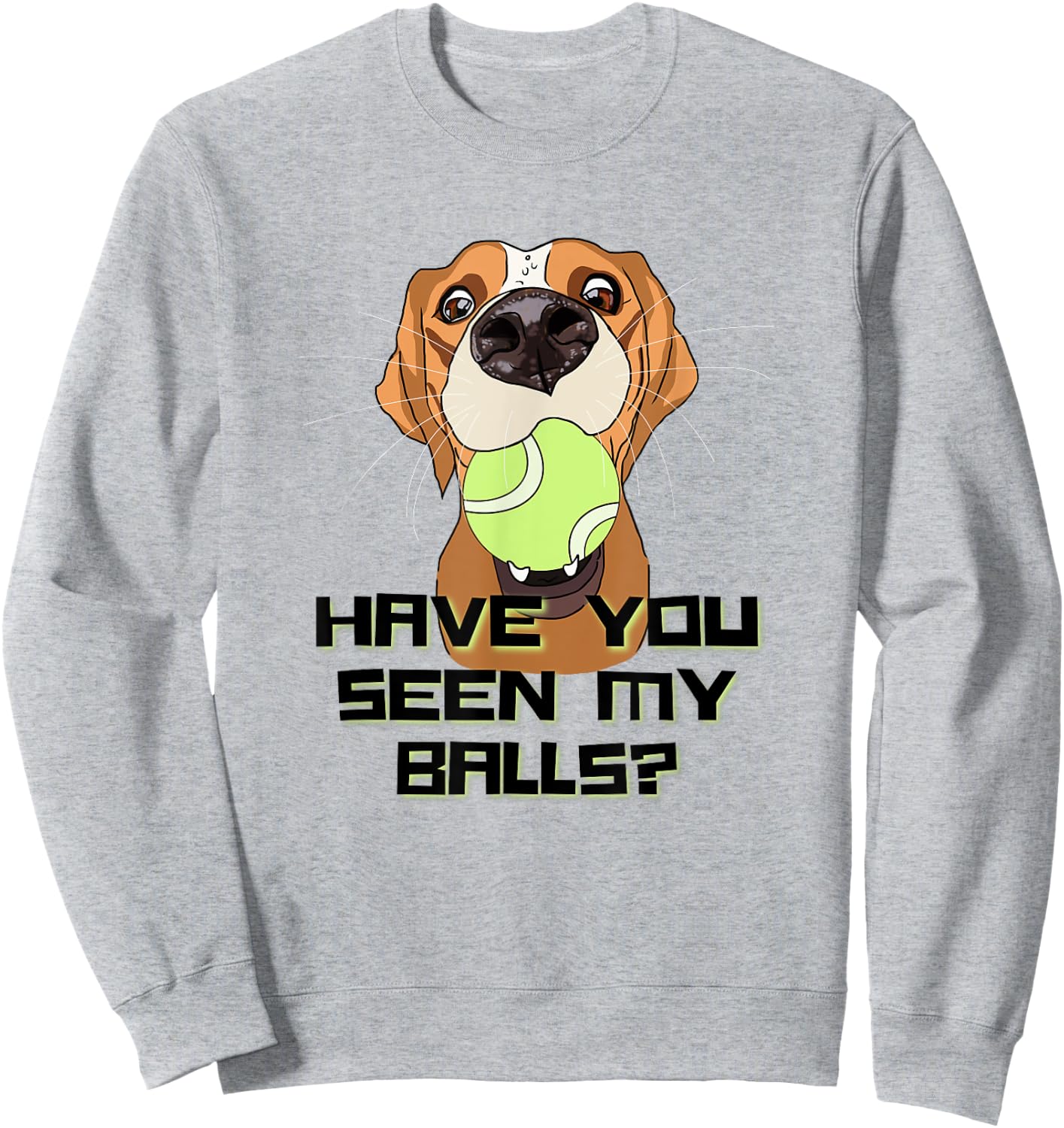 Have You Seen My Balls Funny Hyper Dog Owner Joke Women Sweatshirt - Sweatshirt | Ash