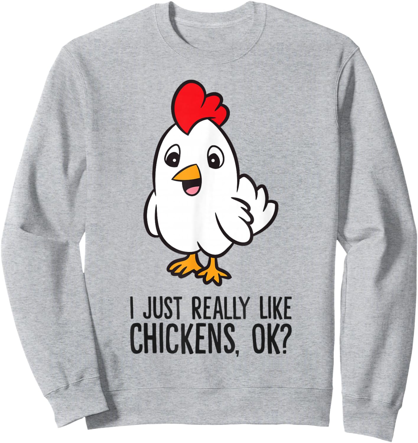 I Just Really Like Chickens, Ok? Cute Chicken Sweatshirt - Sweatshirt | Ash