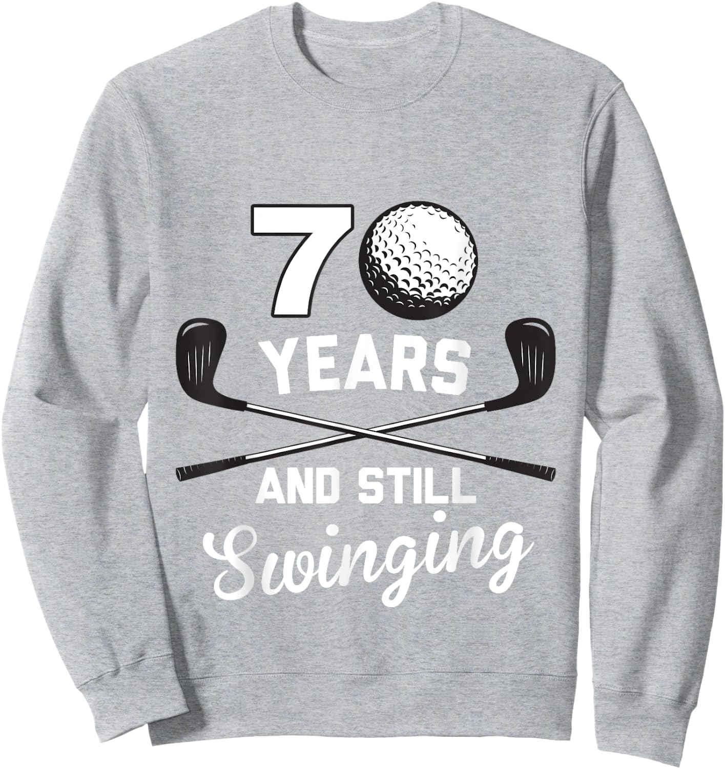 70 Years And Still Swinging 70th Birthday Funny Golf Club Sweatshirt - Sweatshirt | Ash